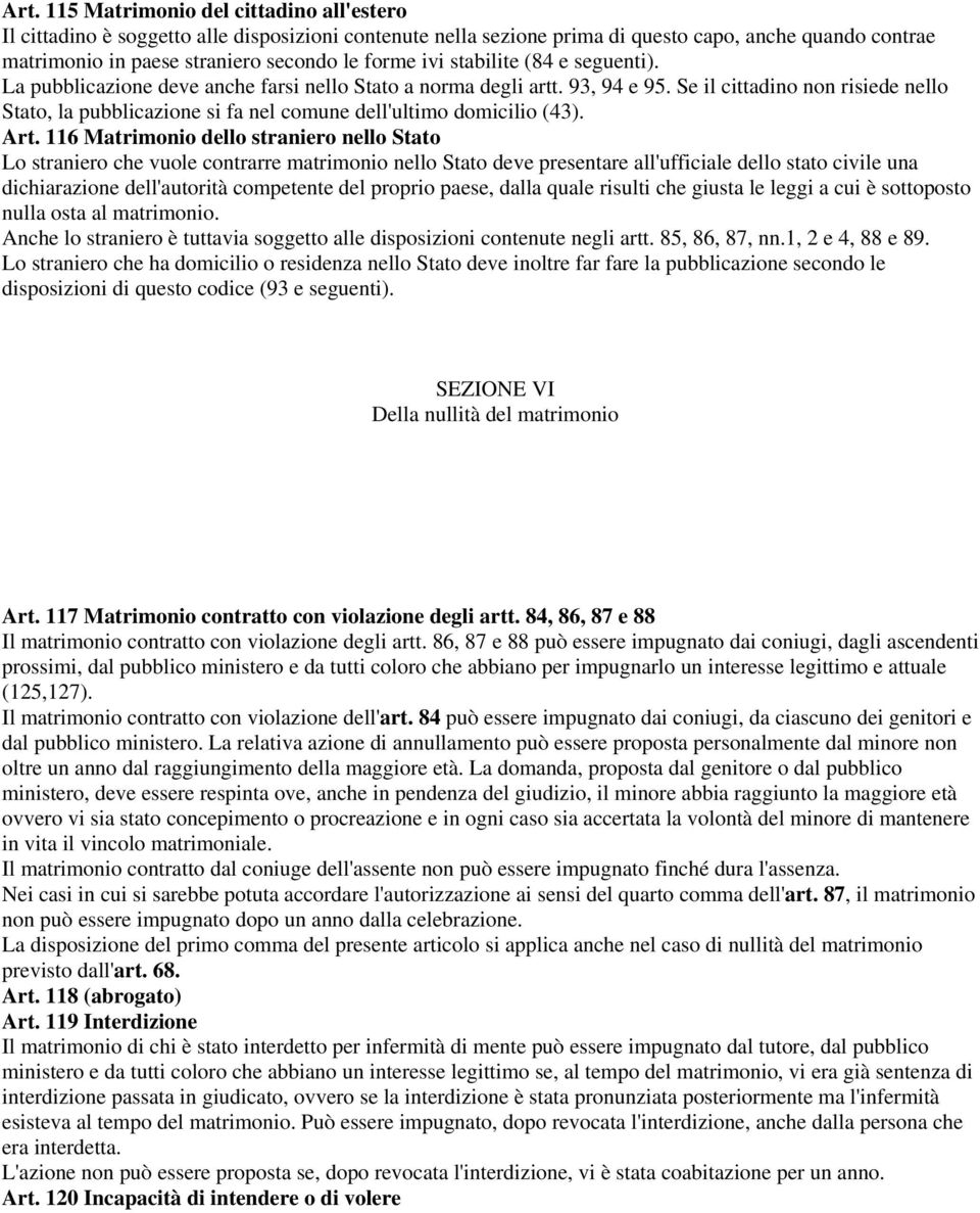 Se il cittadino non risiede nello Stato, la pubblicazione si fa nel comune dell'ultimo domicilio (43). Art.