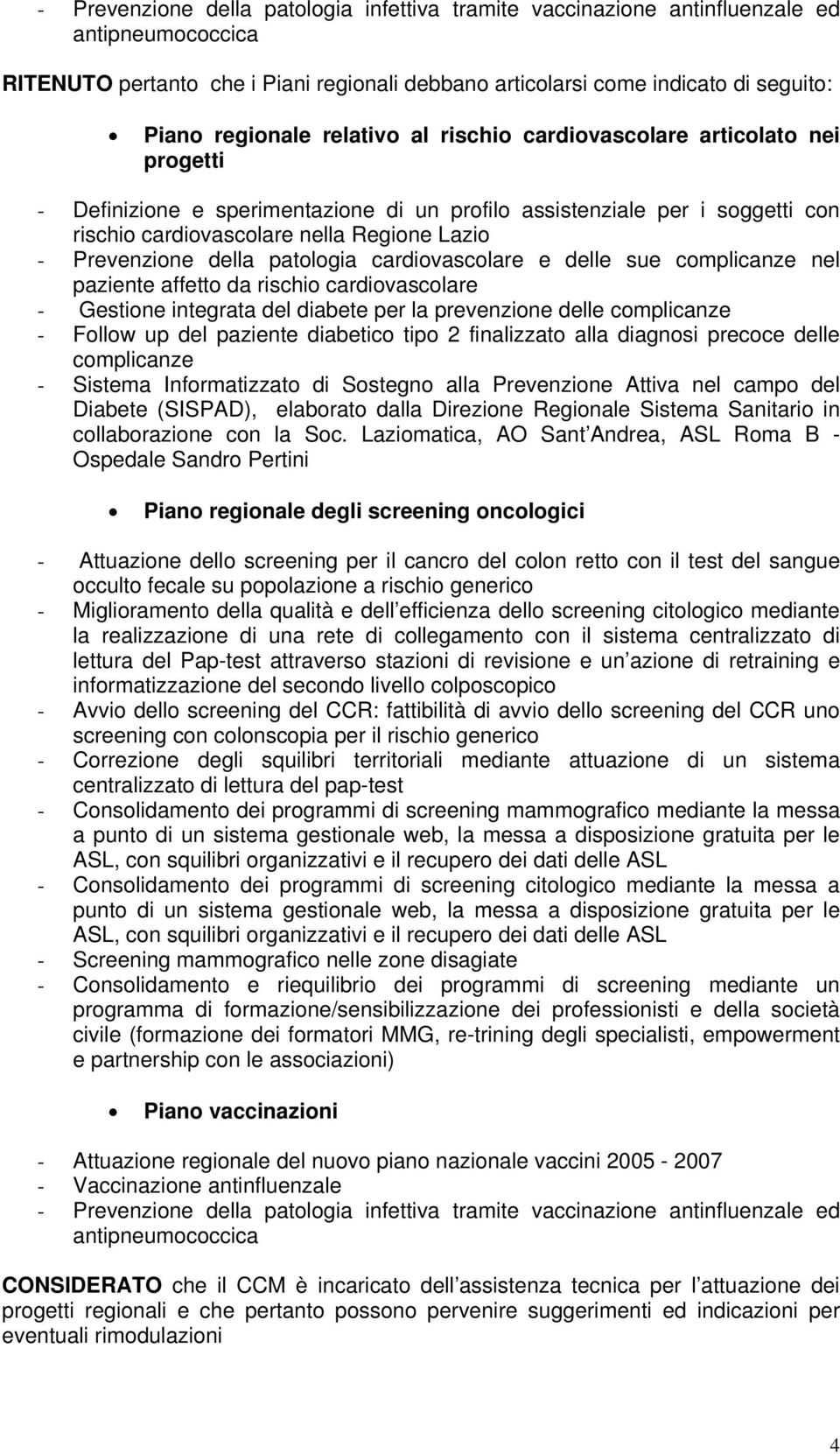 della patologia cardiovascolare e delle sue complicanze nel paziente affetto da rischio cardiovascolare - Follow up del paziente diabetico tipo 2 finalizzato alla diagnosi precoce delle complicanze -