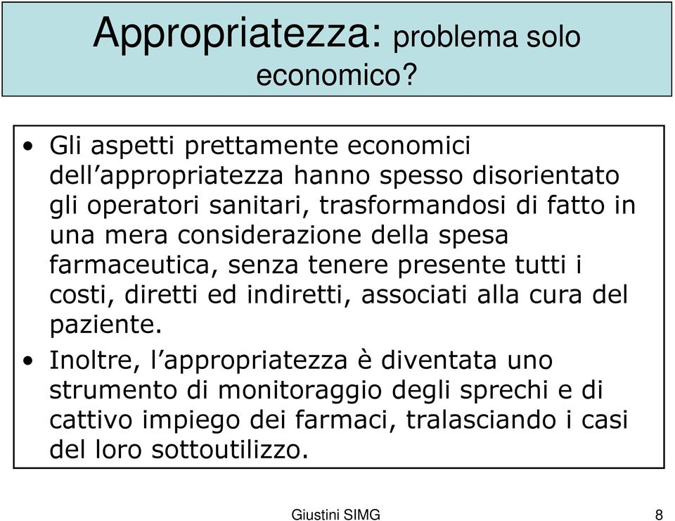 fatto in una mera considerazione della spesa farmaceutica, senza tenere presente tutti i costi, diretti ed indiretti,