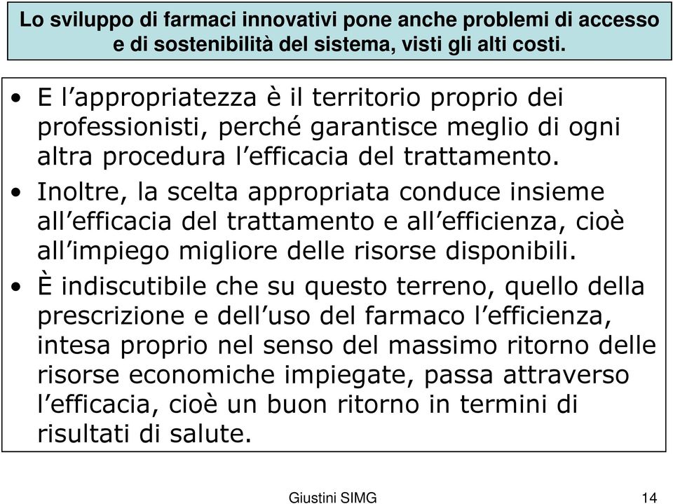 Inoltre, la scelta appropriata conduce insieme all efficacia del trattamento e all efficienza, cioè all impiego migliore delle risorse disponibili.