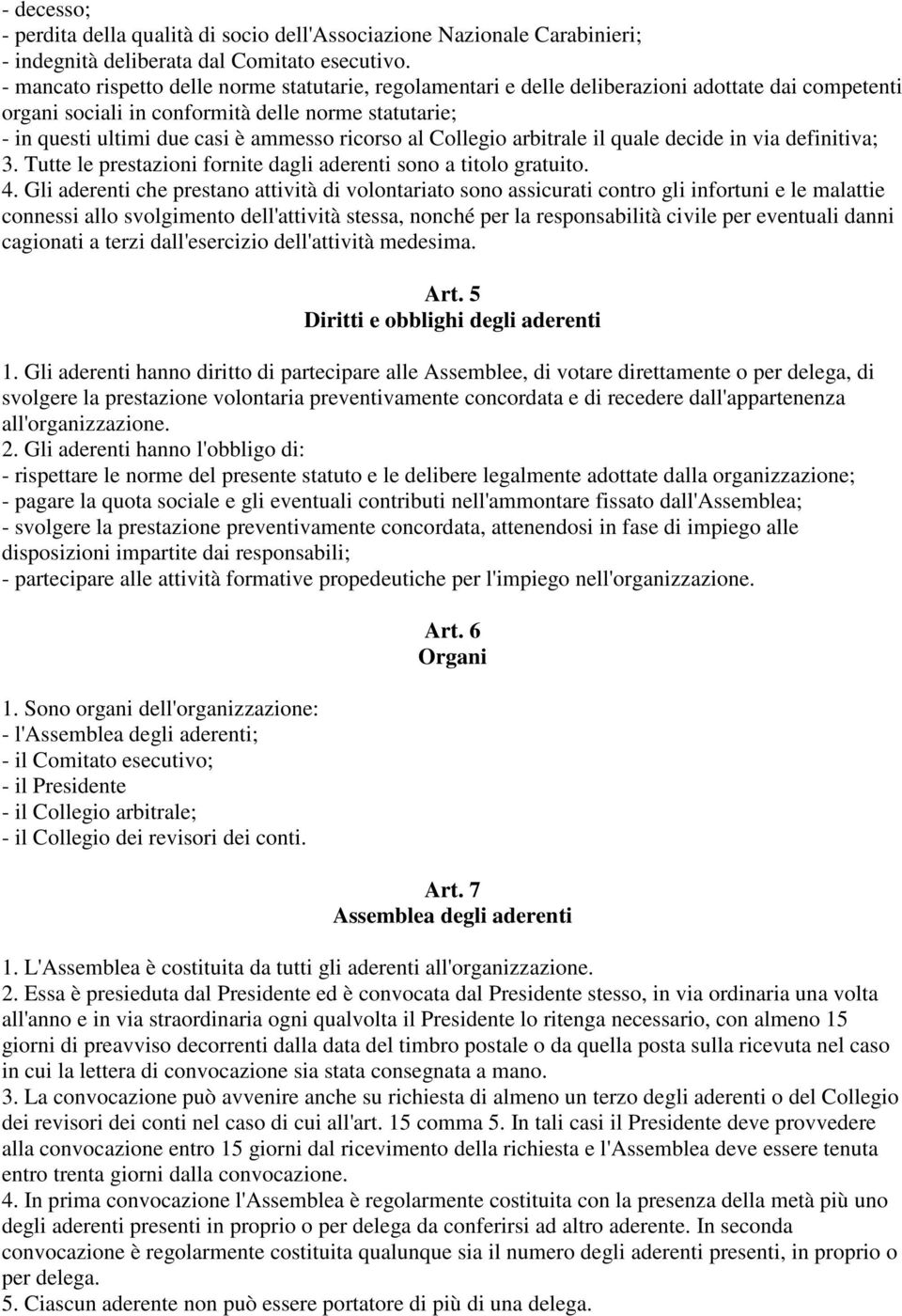 ricorso al Collegio arbitrale il quale decide in via definitiva; 3. Tutte le prestazioni fornite dagli aderenti sono a titolo gratuito. 4.