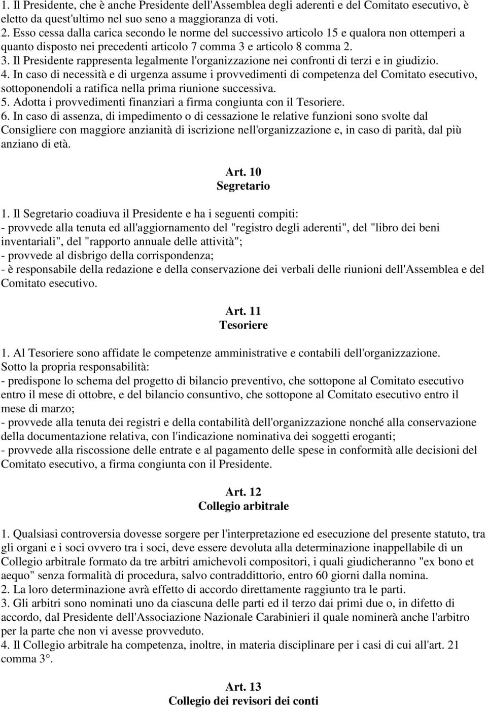 e articolo 8 comma 2. 3. Il Presidente rappresenta legalmente l'organizzazione nei confronti di terzi e in giudizio. 4.