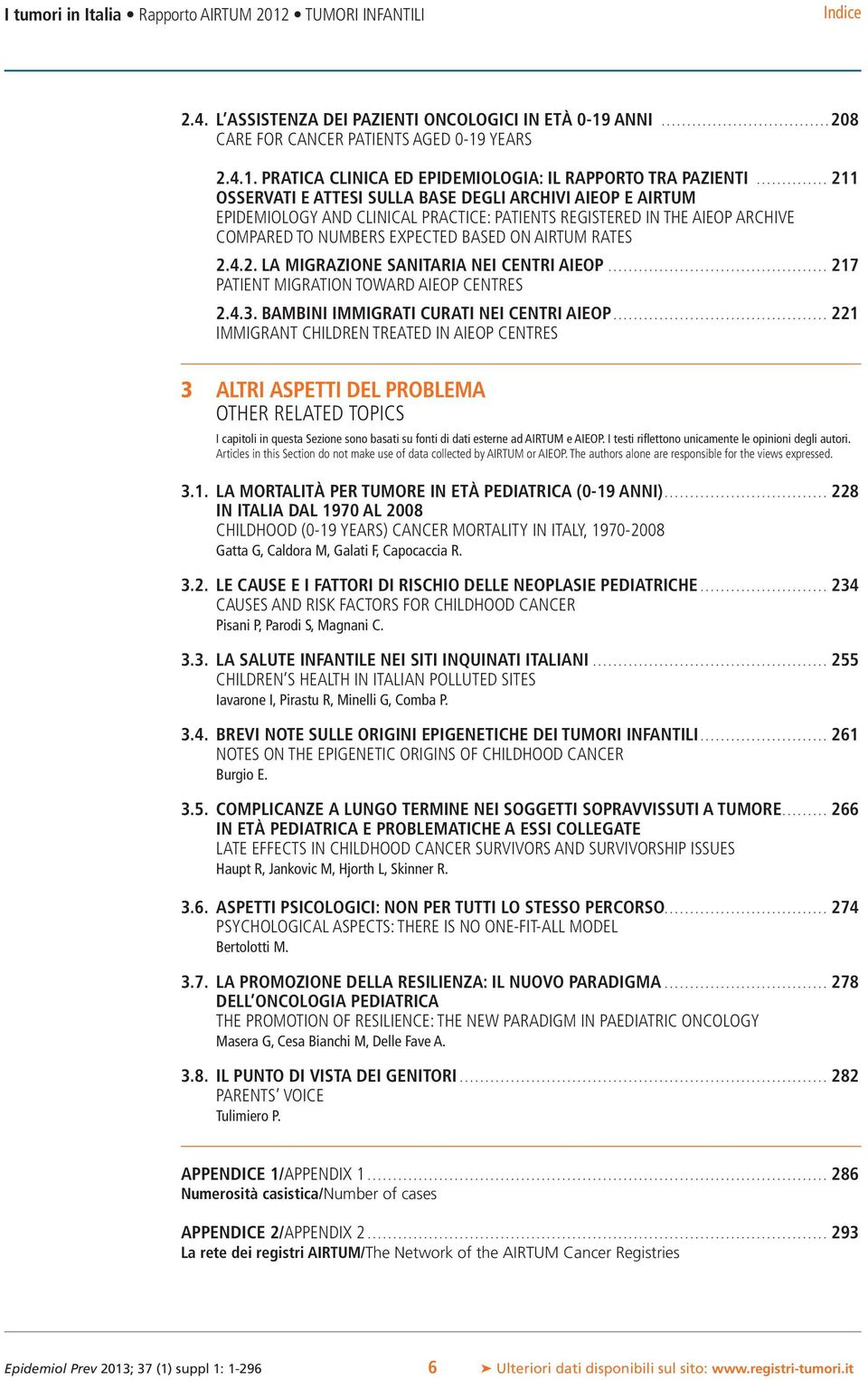 4.2. LA MIGRAZIONE SANITARIA NEI CENTRI AIEOP........................................... 217 PATIENT MIGRATION TOWARD AIEOP CENTRES 2.4.3. BAMBINI IMMIGRATI CURATI NEI CENTRI AIEOP.