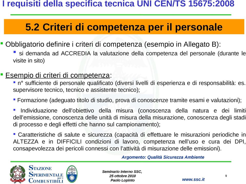 in sito) Esempio di criteri di competenza: n sufficiente di personale qualificato (diversi livelli di esperienza e di responsabilità: es.