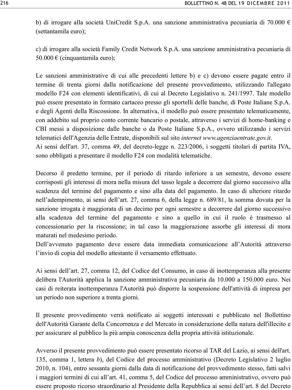 000 (cinquantamila euro); Le sanzioni amministrative di cui alle precedenti lettere b) e c) devono essere pagate entro il termine di trenta giorni dalla notificazione del presente provvedimento,