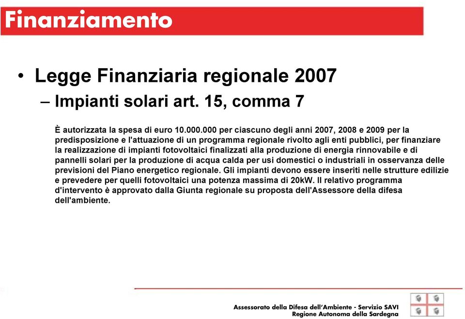 fotovoltaici finalizzati alla produzione di energia rinnovabile e di pannelli solari per la produzione di acqua calda per usi domestici o industriali in osservanza delle previsioni del Piano