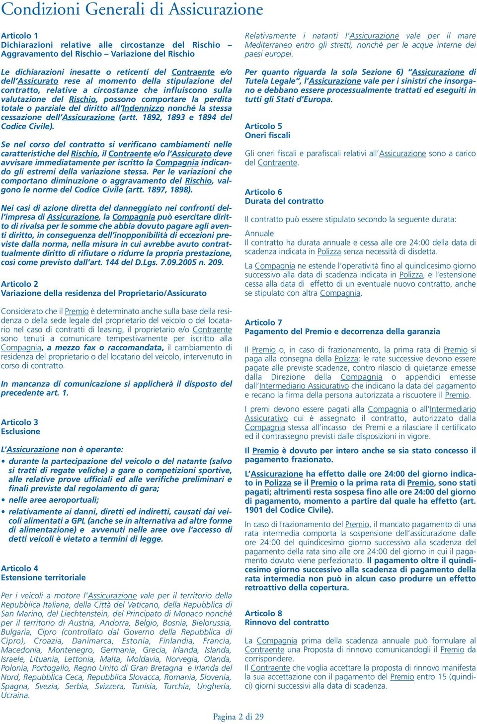 del diritto all Indennizzo nonché la stessa cessazione dell Assicurazione (artt. 1892, 1893 e 1894 del Codice Civile).