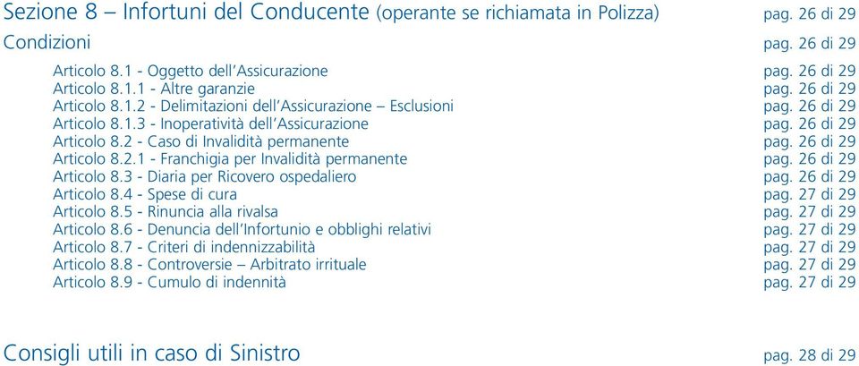 26 di 29 Articolo 8.2.1 - Franchigia per Invalidità permanente pag. 26 di 29 Articolo 8.3 - Diaria per Ricovero ospedaliero pag. 26 di 29 Articolo 8.4 - Spese di cura pag. 27 di 29 Articolo 8.