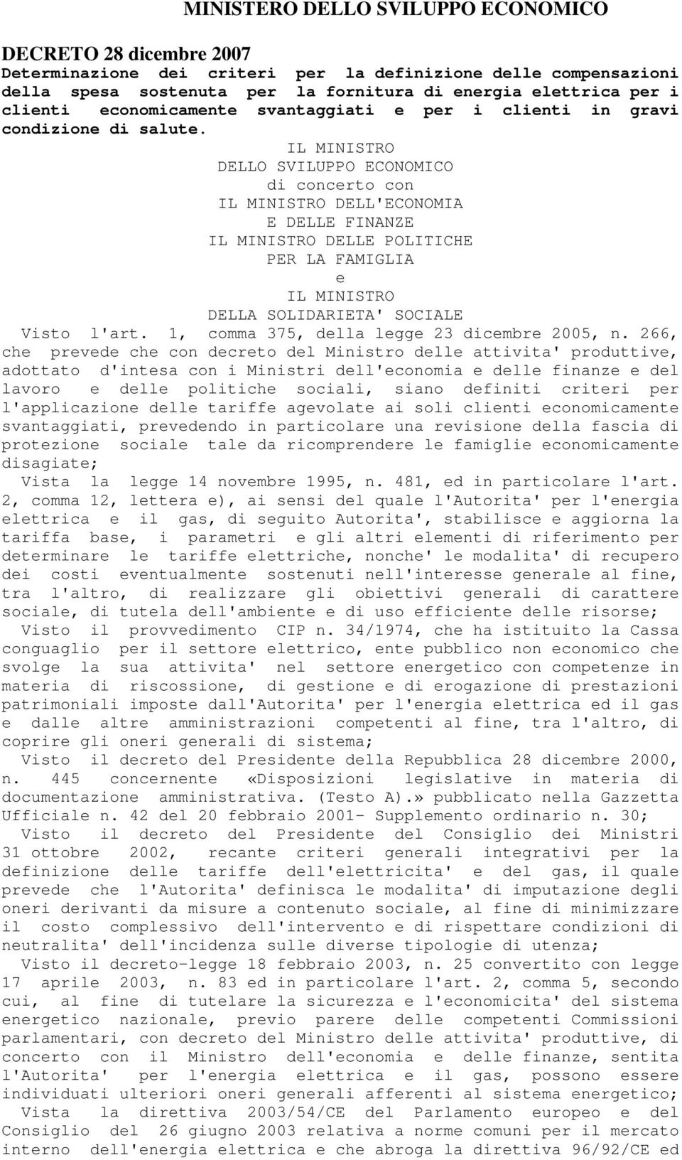 IL MINISTRO DELLO SVILUPPO ECONOMICO di concerto con IL MINISTRO DELL'ECONOMIA E DELLE FINANZE IL MINISTRO DELLE POLITICHE PER LA FAMIGLIA e IL MINISTRO DELLA SOLIDARIETA' SOCIALE Visto l'art.