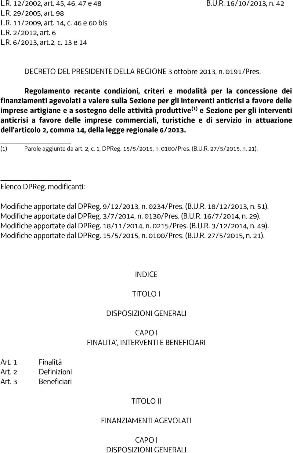 Regolamento recante condizioni, criteri e modalità per la concessione dei finanziamenti agevolati a valere sulla Sezione per gli interventi anticrisi a favore delle imprese artigiane e a sostegno