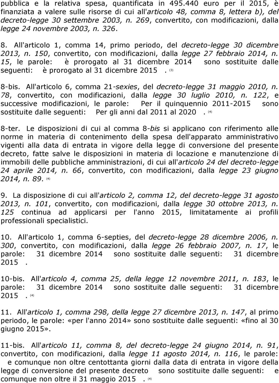 150, convertito, con modificazioni, dalla legge 27 febbraio 2014, n. 15, le parole: è prorogato al 31 dicembre 2014 sono sostituite dalle seguenti: è prorogato al 31 dicembre 2015. (3) 8-bis.