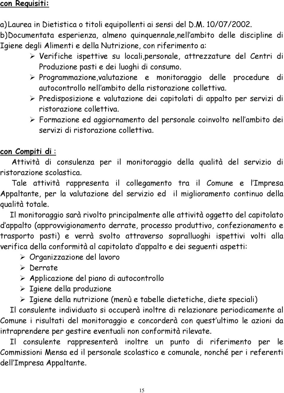 Centri di Produzione pasti e dei luoghi di consumo. Programmazione,valutazione e monitoraggio delle procedure di autocontrollo nell ambito della ristorazione collettiva.