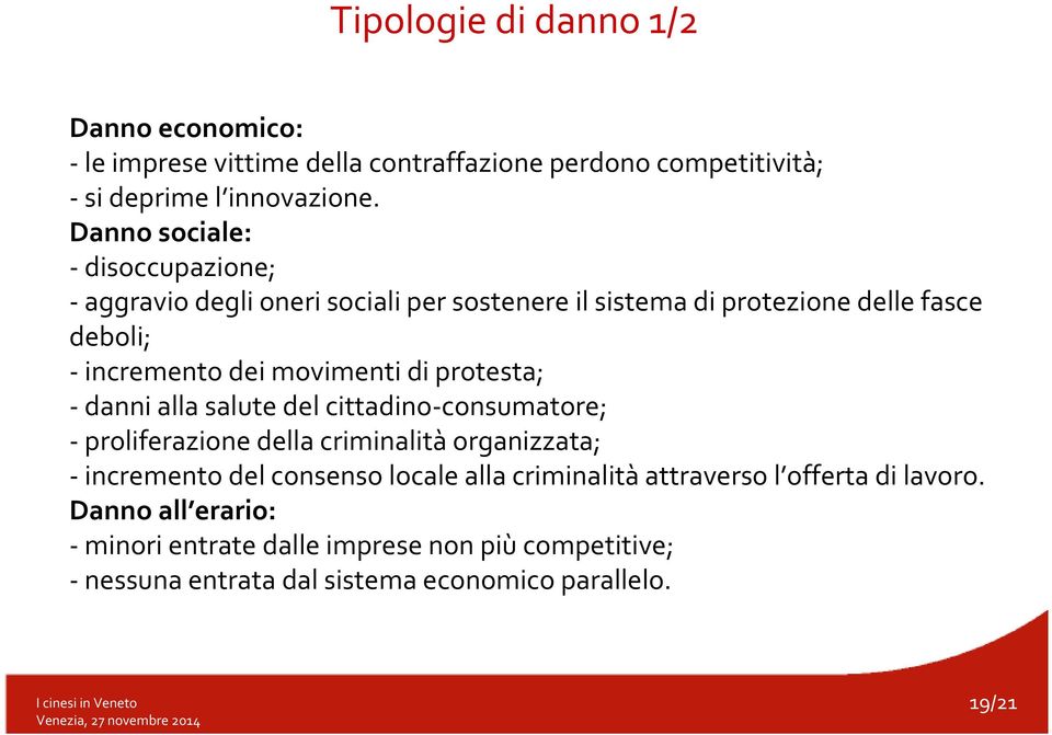 di protesta; danni alla salute del cittadino consumatore; proliferazione della criminalitàorganizzata; incremento del consenso locale alla