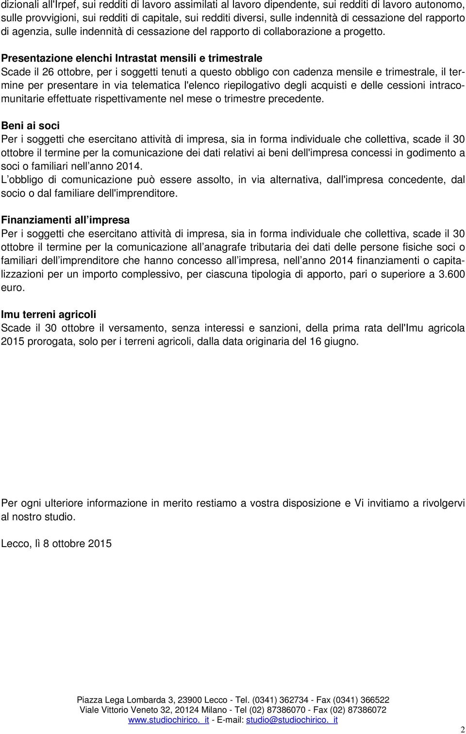 Presentazione elenchi Intrastat mensili e trimestrale Scade il 26 ottobre, per i soggetti tenuti a questo obbligo con cadenza mensile e trimestrale, il termine per presentare in via telematica