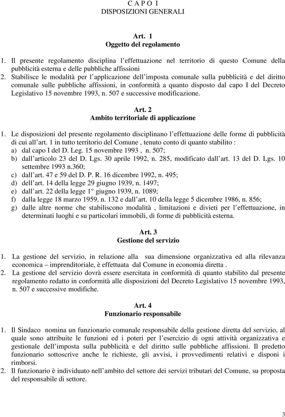 Stabilisce le modalità per l applicazione dell imposta comunale sulla pubblicità e del diritto comunale sulle pubbliche affissioni, in conformità a quanto disposto dal capo I del Decreto Legislativo