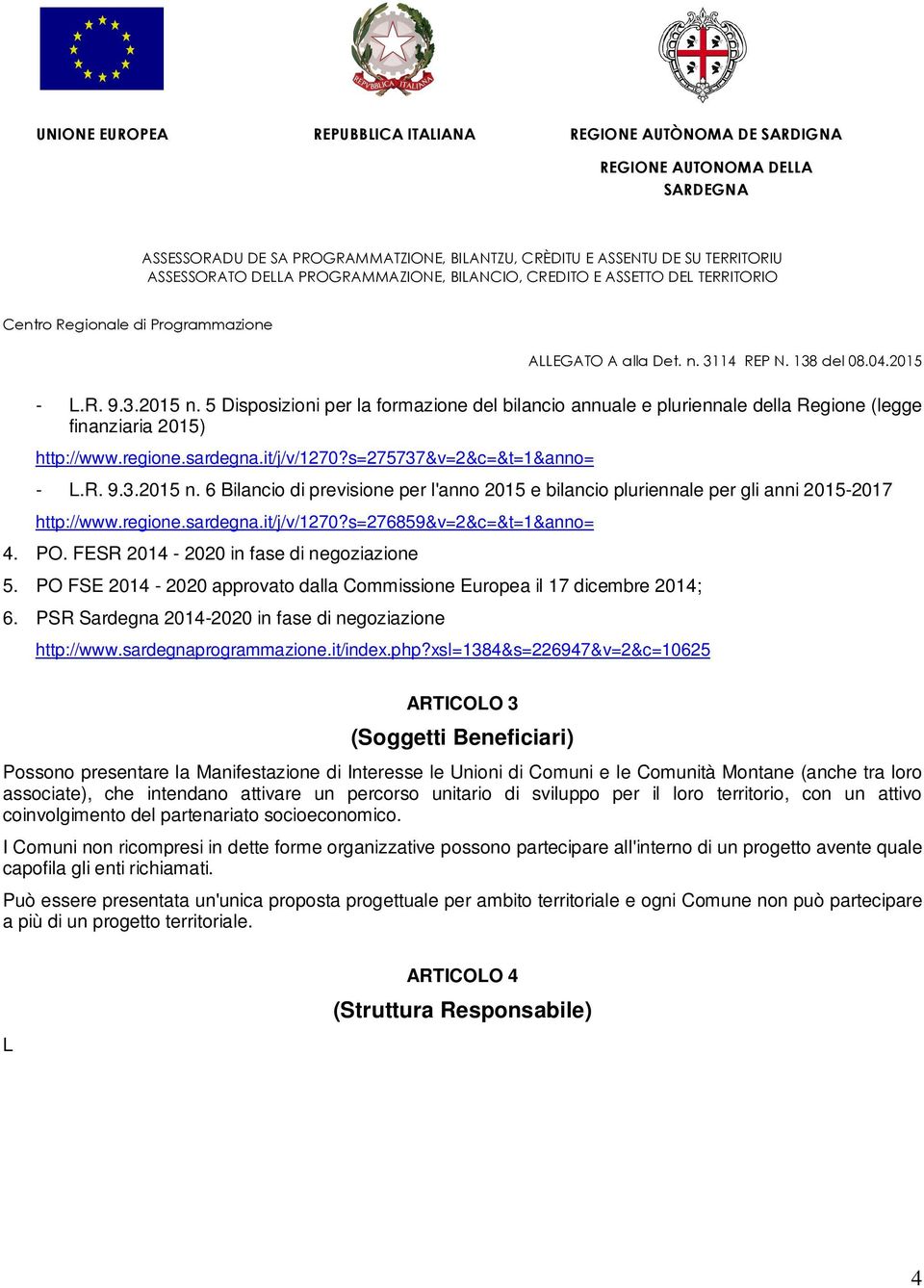 PSR Sardegna 2014-2020 in fase di negoziazione http://www.sardegnaprogrammazione.it/index.php?