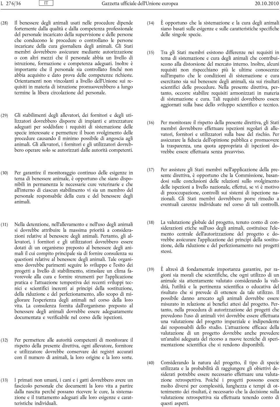 procedure o controllano le persone incaricate della cura giornaliera degli animali.