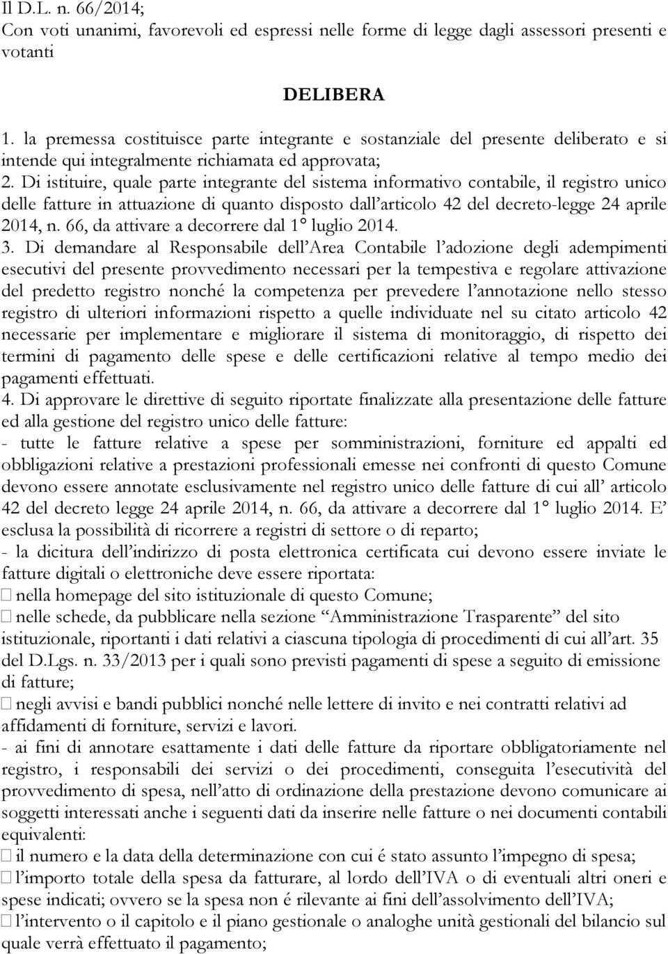 Di istituire, quale parte integrante del sistema informativo contabile, il registro unico delle fatture in attuazione di quanto disposto dall articolo 42 del decreto-legge 24 aprile 2014, n.