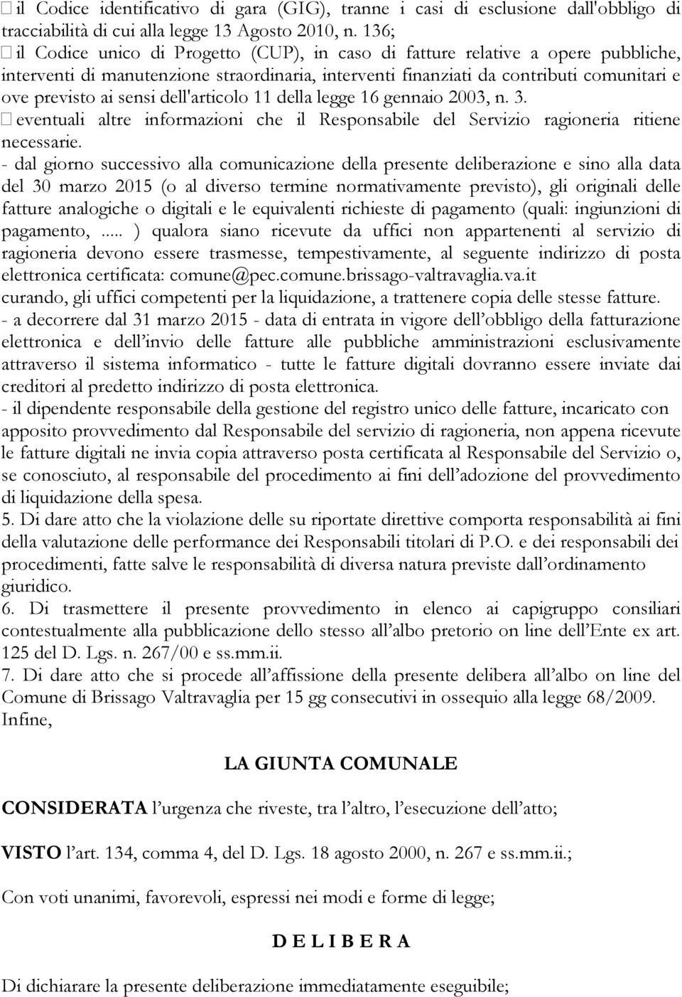 dell'articolo 11 della legge 16 gennaio 2003, n. 3. eventuali altre informazioni che il Responsabile del Servizio ragioneria ritiene necessarie.