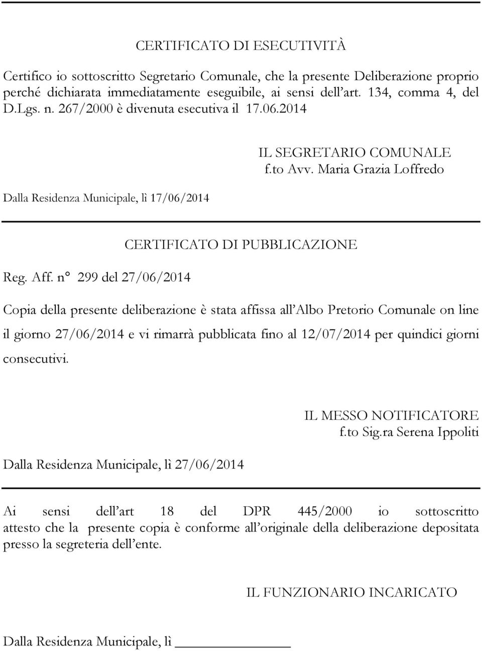 n 299 del 27/06/2014 Copia della presente deliberazione è stata affissa all Albo Pretorio Comunale on line il giorno 27/06/2014 e vi rimarrà pubblicata fino al 12/07/2014 per quindici giorni