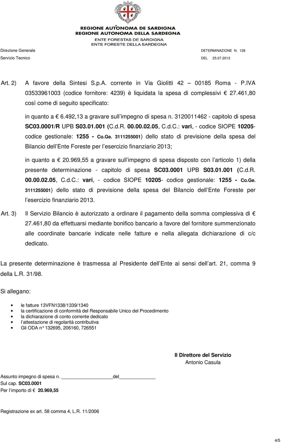 Ge. 3111255001) dello stato di previsione della spesa del Bilancio dell Ente Foreste per l esercizio finanziario 2013; in quanto a 20.