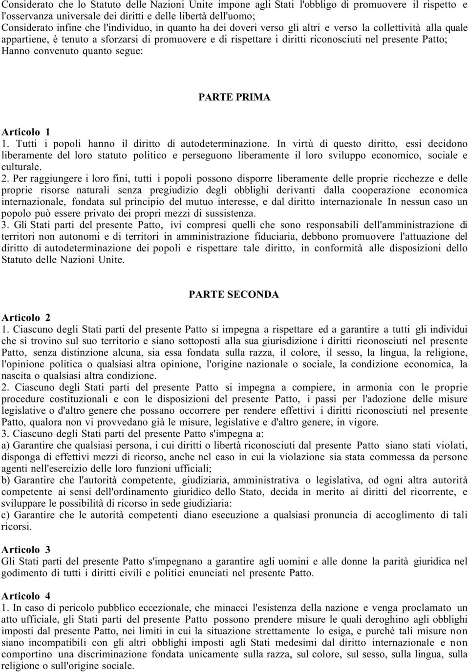 convenuto quanto segue: PARTE PRIMA Articolo 1 1. Tutti i popoli hanno il diritto di autodeterminazione.