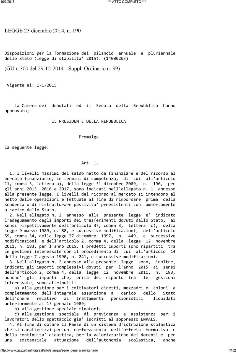 1 2015 La Camera dei deputati ed il Senato della Repubblica hanno approvato; IL PRESIDENTE DELLA REPUBBLICA la seguente legge: Promulga Art. 1.