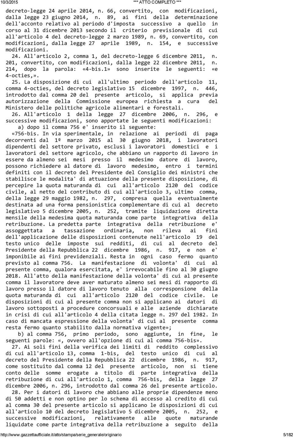 marzo 1989, n. 69, convertito, con modificazioni, dalla legge 27 aprile 1989, n. 154, e successive modificazioni. 24. All'articolo 2, comma 1, del decreto legge 6 dicembre 2011, n.