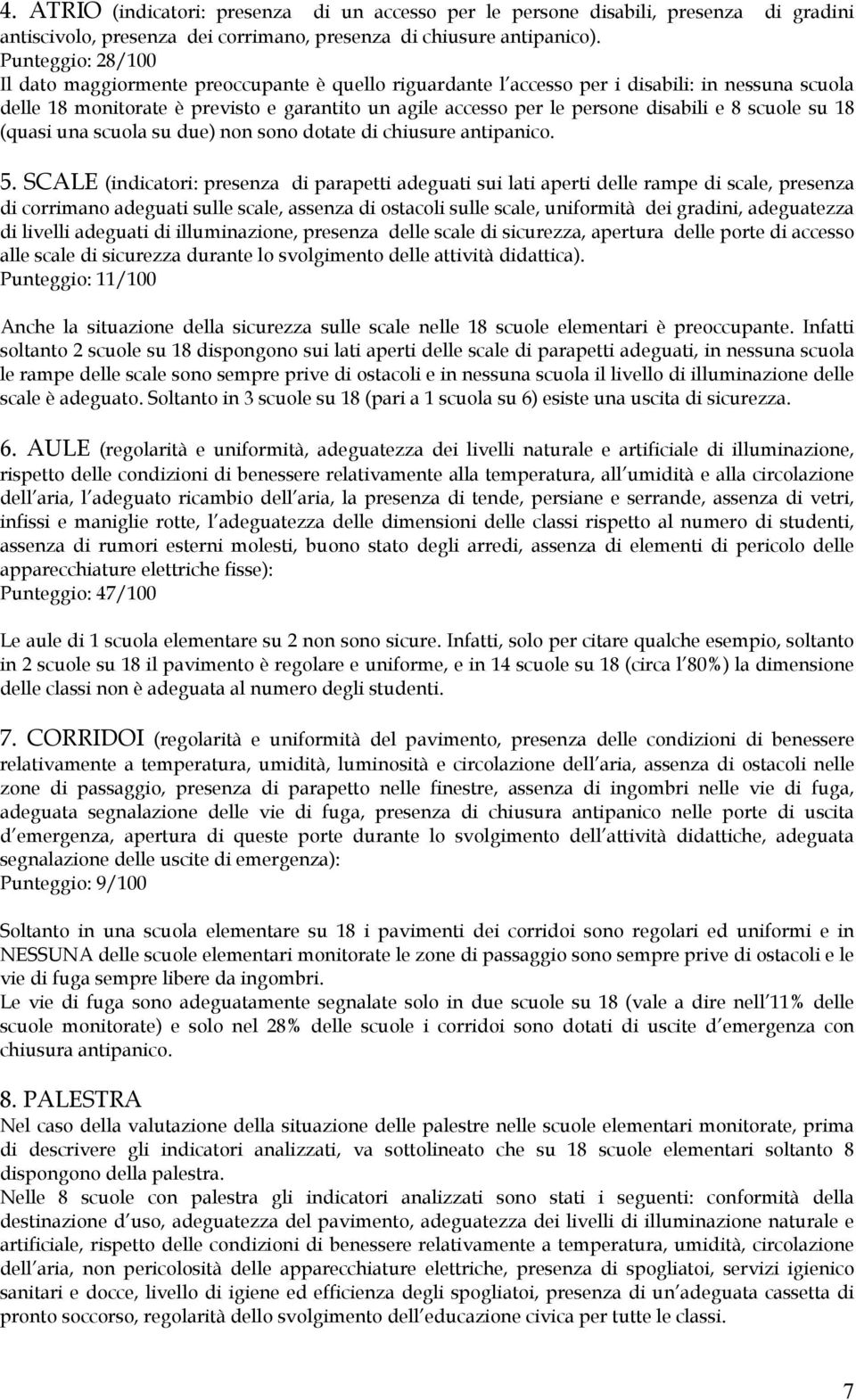 disabili e 8 scuole su 18 (quasi una scuola su due) non sono dotate di chiusure antipanico. 5.