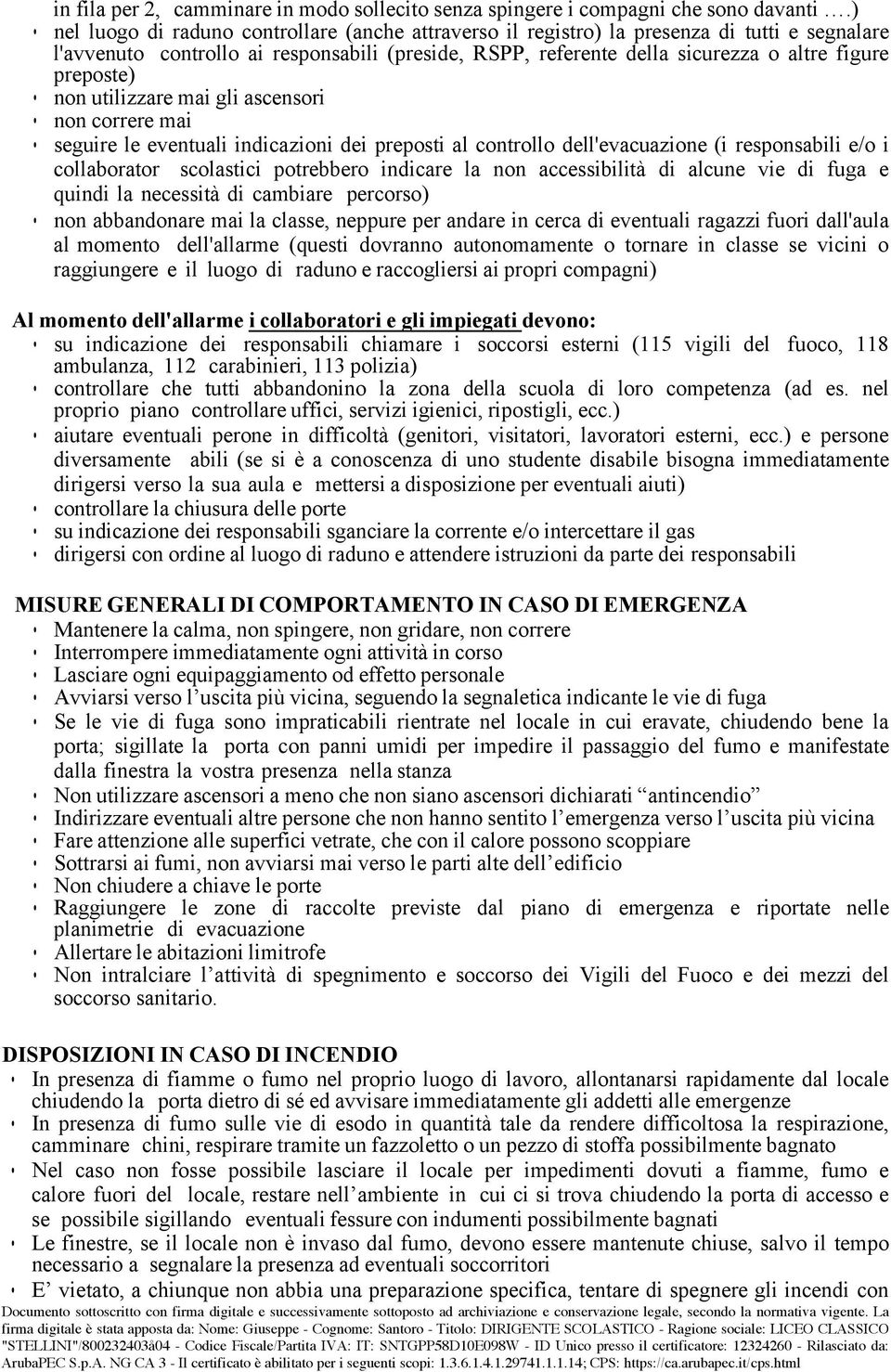 preposte) non utilizzare mai gli ascensori non correre mai seguire le eventuali indicazioni dei preposti al controllo dell'evacuazione (i responsabili e/o i collaborator scolastici potrebbero