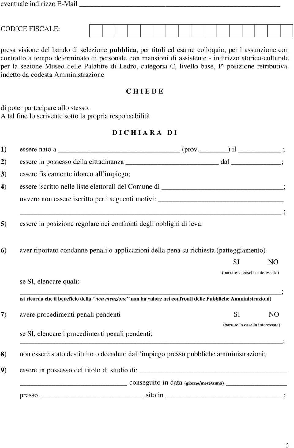 partecipare allo stesso. A tal fine lo scrivente sotto la propria responsabilità D I C H I A R A D I 1) essere nato a (prov.