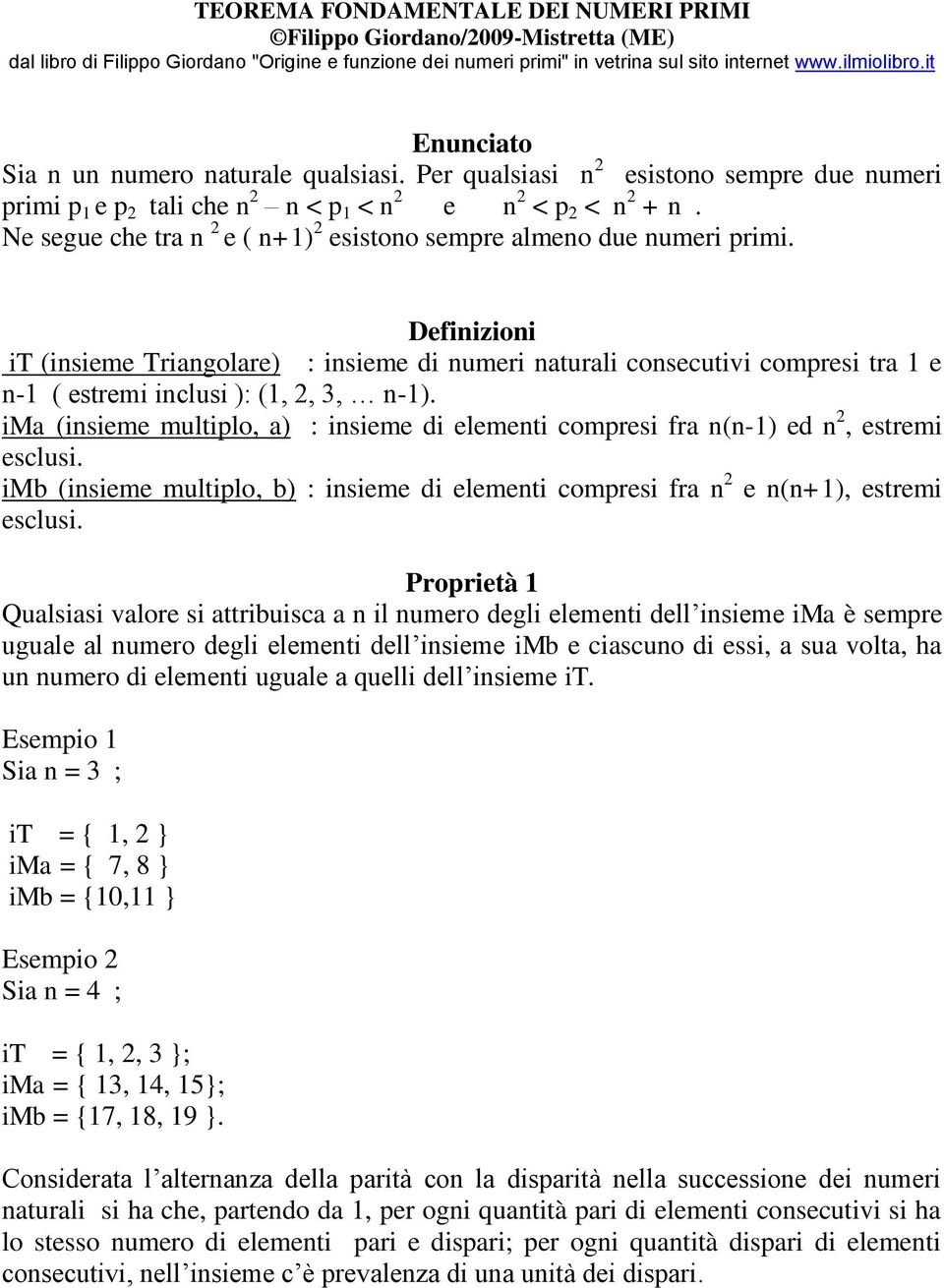 Ne segue che tra n 2 e ( n+1) 2 esistono sempre almeno due numeri primi.