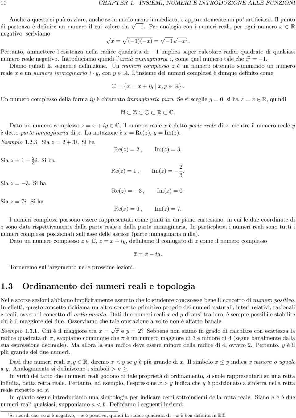 Pertanto, ammettere l esistenza della radice quadrata di 1 implica saper calcolare radici quadrate di qualsiasi numero reale negativo.