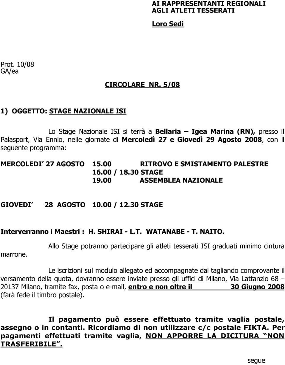 5/08 1) OGGETTO: STAGE NAZIONALE ISI Lo Stage Nazionale ISI si terrà a Bellaria Igea Marina (RN), presso il Palasport, Via Ennio, nelle giornate di Mercoledì 27 e Giovedì 29 Agosto 2008, con il