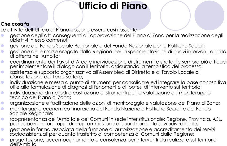 di offerta nell'ambito; coordinamento dei Tavoli d Area e individuazione di strumenti e strategie sempre più efficaci per implementare il dialogo con il territorio, assicurando la tempistica del