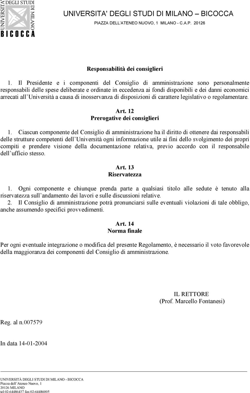 Università a causa di inosservanza di disposizioni di carattere legislativo o regolamentare. Art. 12 Prerogative dei consiglieri 1.