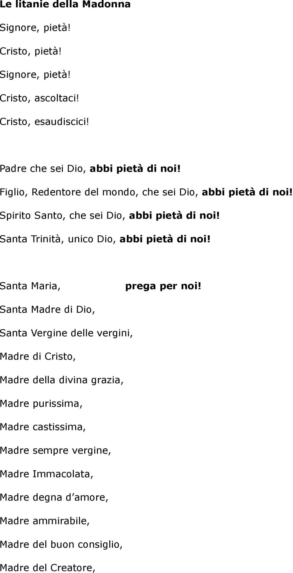 Santa Trinità, unico Dio, abbi pietà di noi! Santa Maria, prega per noi!