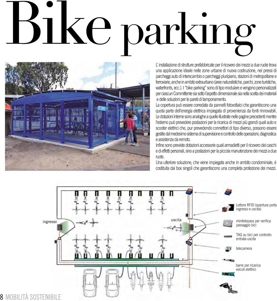 I bike parking sono di tipo modulare e vengono personalizzati per ciascun Committente sia sotto l aspetto dimensionale sia nella scelta dei materiali e delle soluzioni per le pareti di tamponamento.