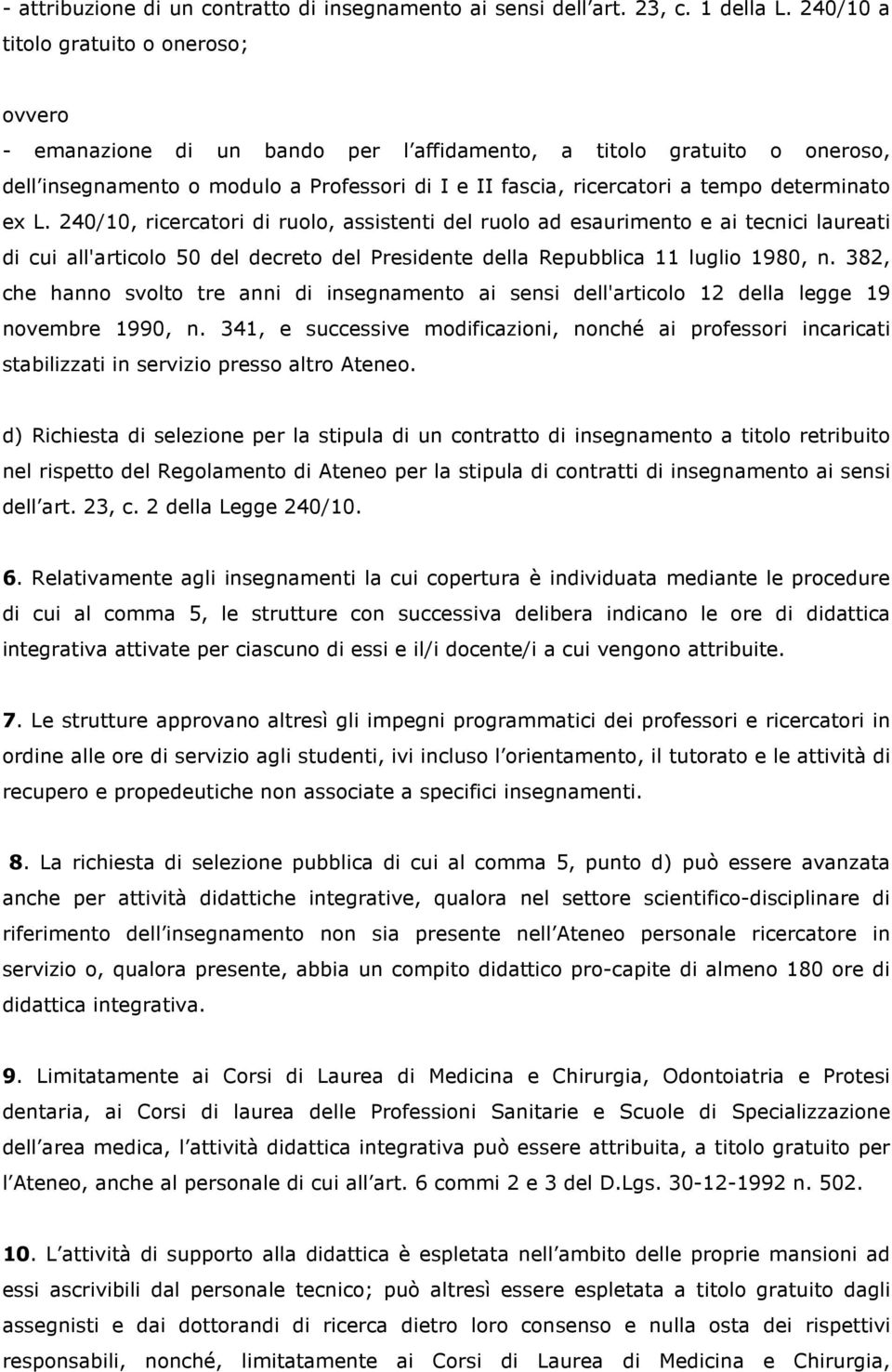 determinato ex L. 240/10, ricercatori di ruolo, assistenti del ruolo ad esaurimento e ai tecnici laureati di cui all'articolo 50 del decreto del Presidente della Repubblica 11 luglio 1980, n.