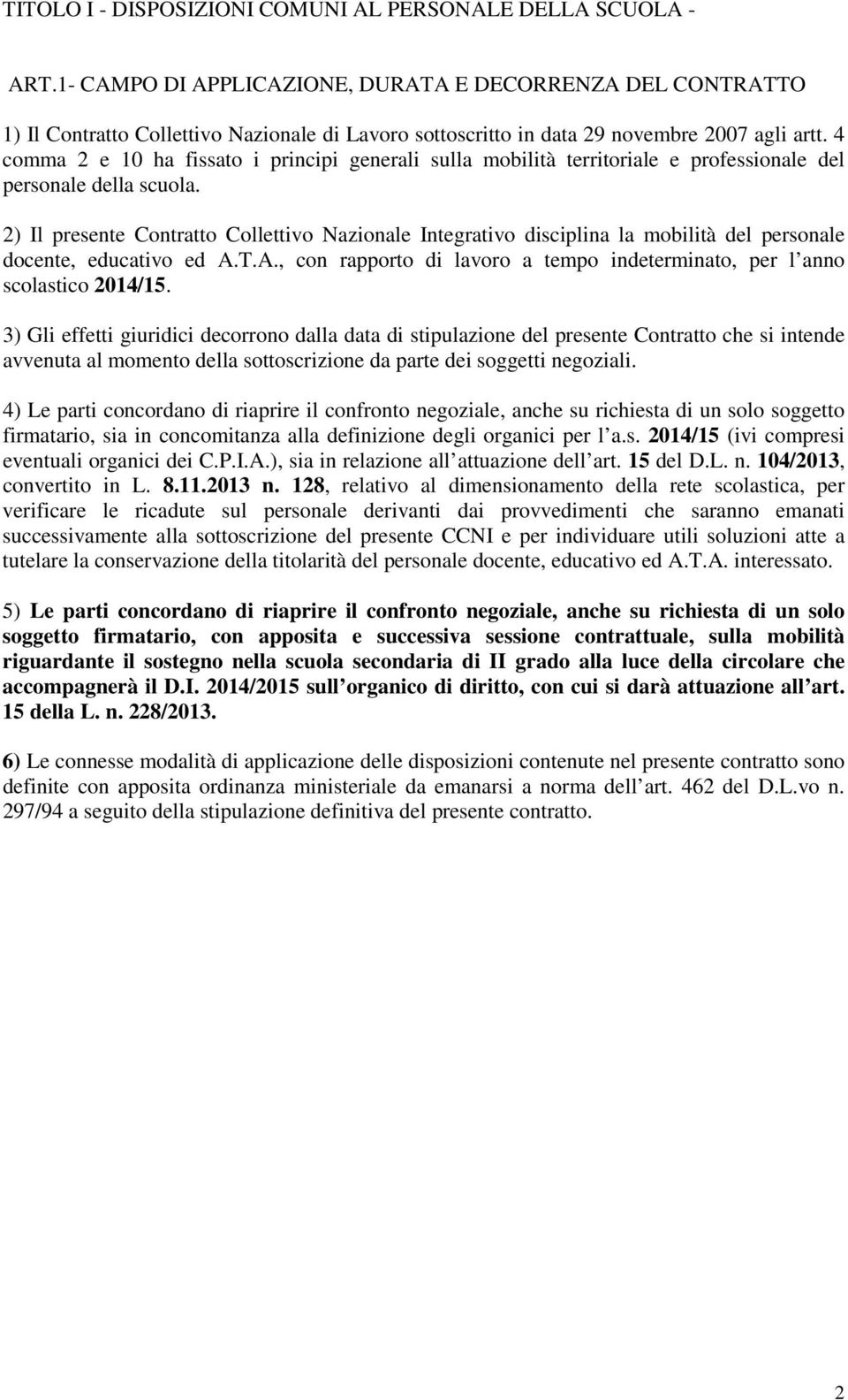 4 comma 2 e 10 ha fissato i principi generali sulla mobilità territoriale e professionale del personale della scuola.