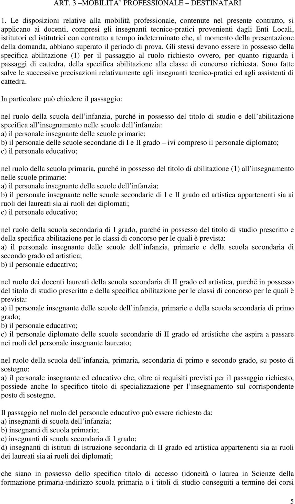 istitutrici con contratto a tempo indeterminato che, al momento della presentazione della domanda, abbiano superato il periodo di prova.