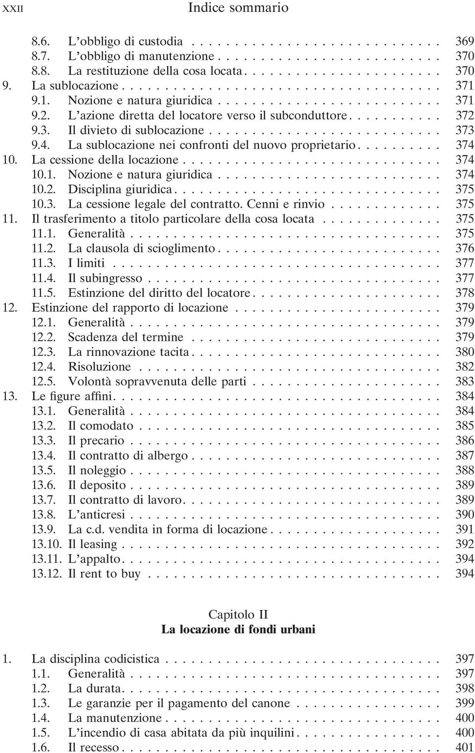 .......................... 373 9.4. La sublocazione nei confronti del nuovo proprietario.......... 374 10. La cessione della locazione.............................. 374 10.1. Nozione e natura giuridica.