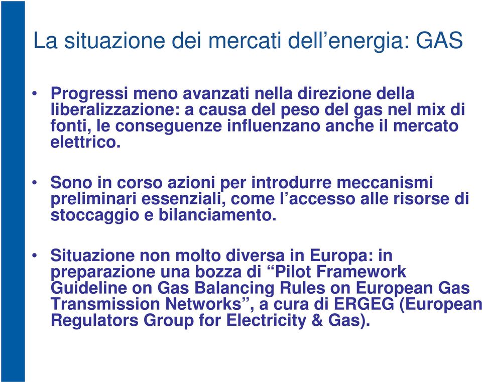 Sono in corso azioni per introdurre meccanismi preliminari essenziali, come l accesso alle risorse di stoccaggio e bilanciamento.