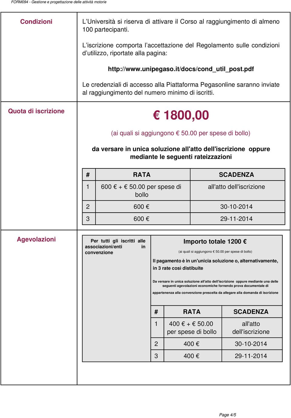 pdf Le credenziali di accesso alla Piattaforma Pegasonline saranno inviate al raggiungimento del numero minimo di iscritti. Quota di iscrizione 1800,00 (ai quali si aggiungono 50.