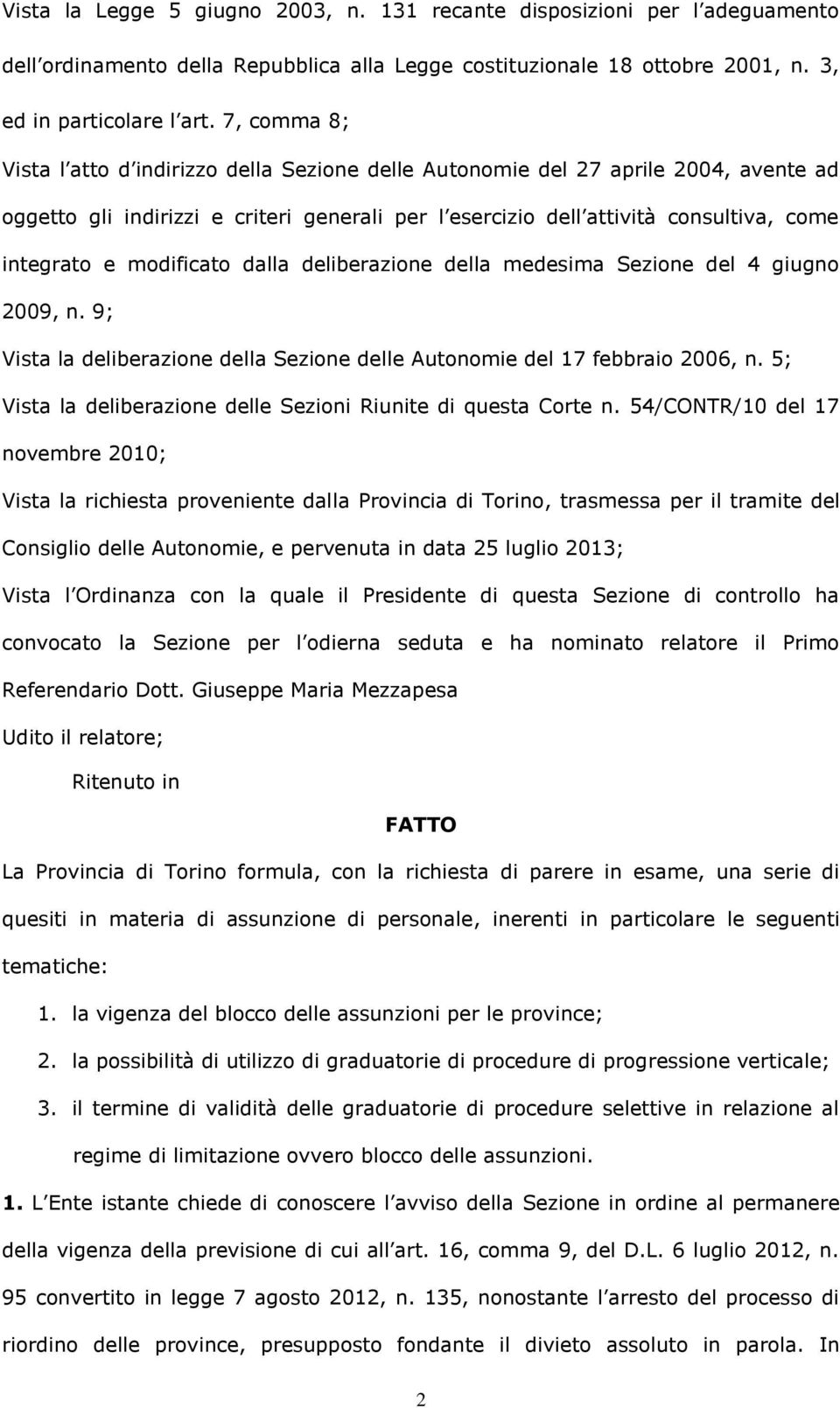 modificato dalla deliberazione della medesima Sezione del 4 giugno 2009, n. 9; Vista la deliberazione della Sezione delle Autonomie del 17 febbraio 2006, n.