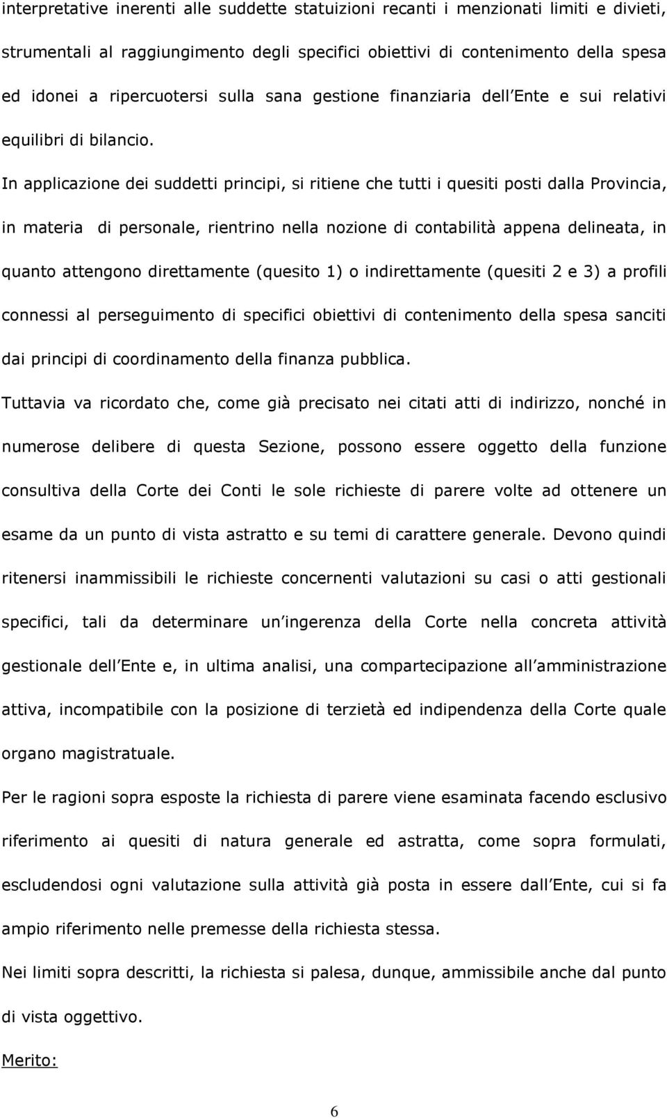 In applicazione dei suddetti principi, si ritiene che tutti i quesiti posti dalla Provincia, in materia di personale, rientrino nella nozione di contabilità appena delineata, in quanto attengono