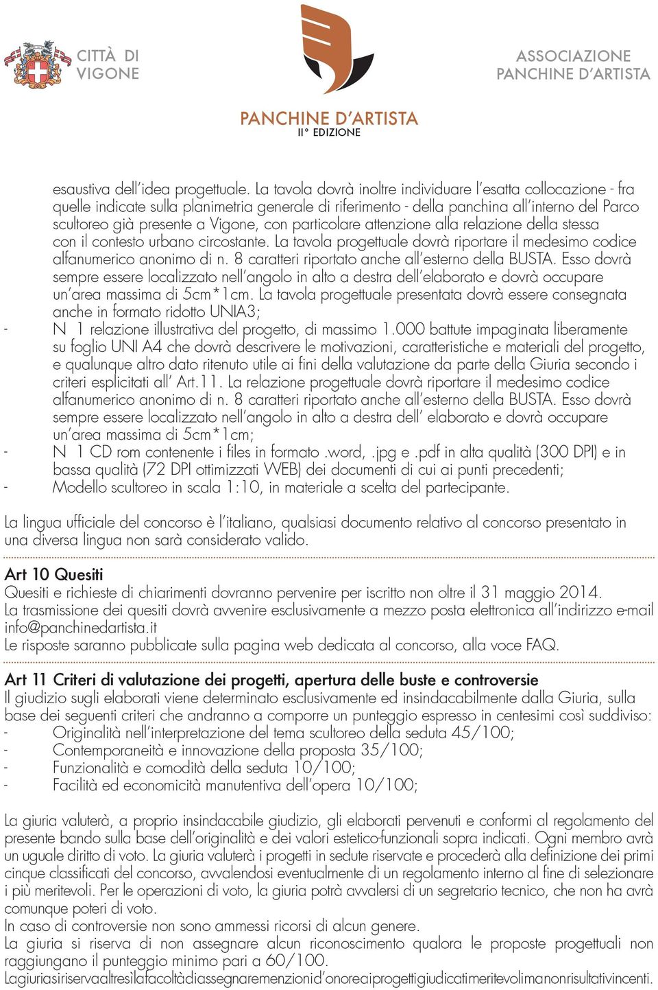 particolare attenzione alla relazione della stessa con il contesto urbano circostante. La tavola progettuale dovrà riportare il medesimo codice alfanumerico anonimo di n.