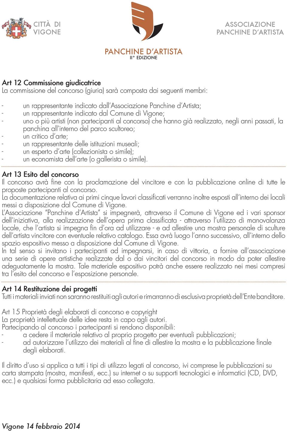 rappresentante delle istituzioni museali; - un esperto d arte (collezionista o simile); - un economista dell arte (o gallerista o simile).