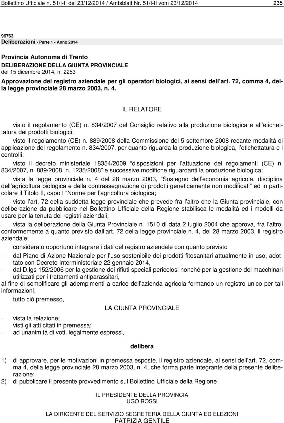 2253 Approvazione del registro aziendale per gli operatori biologici, ai sensi dell art. 72, comma 4, della legge provinciale 28 marzo 2003, n. 4. IL RELATORE visto il regolamento (CE) n.