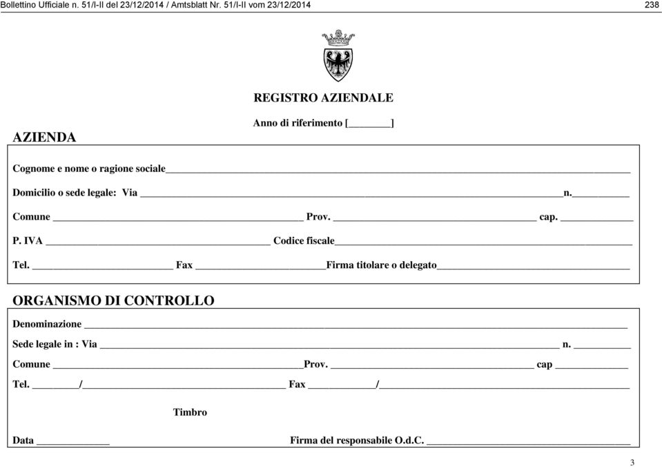 sociale Domicilio o sede legale: Via n. Comune Prov. cap. P. IVA Codice fiscale Tel.